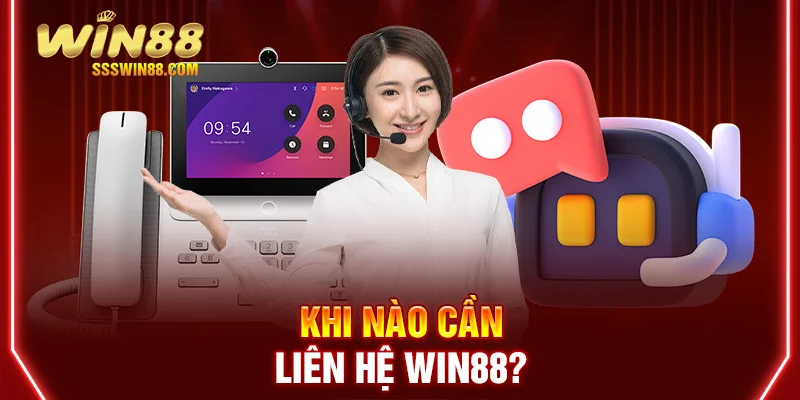 Khi nào cần liên hệ WIN88?