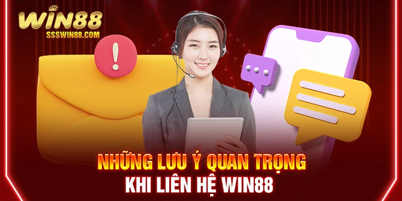 Những lưu ý quan trọng khi liên hệ WIN88