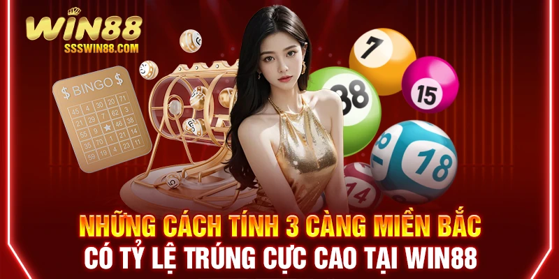 Những cách tính 3 càng miền Bắc có tỷ lệ trúng cực cao tại WIN88