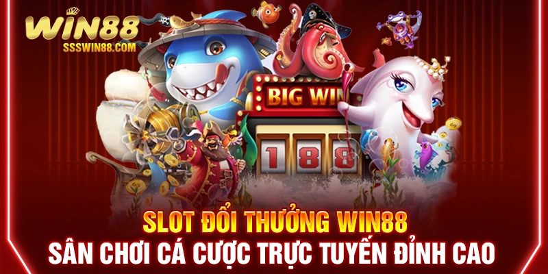Slot Đổi Thưởng WIN88 - Sân Chơi Cá Cược Trực Tuyến Đỉnh Cao