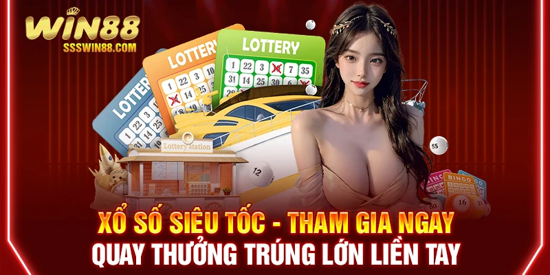 Xổ Số Siêu Tốc - Tham Gia Ngay, Quay Thưởng Trúng Lớn Liền Tay