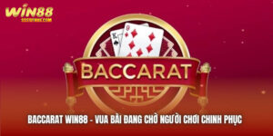 Baccarat Win88 | Vua Bài Đang Chờ Người Chơi Chinh Phục