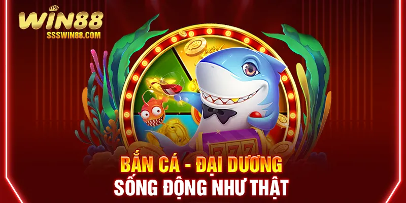 Bắn cá - Đại dương sống động như thật 