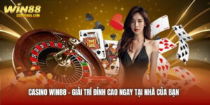 Casino Win88 | Giải Trí Đỉnh Cao Ngay Tại Nhà Của Bạn