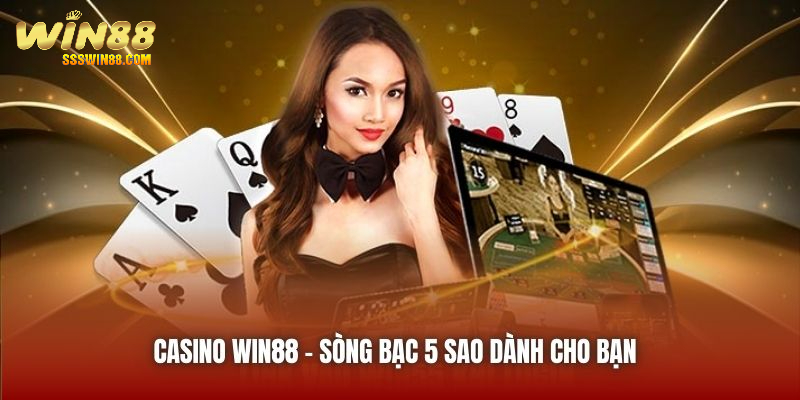 Casino Win88 - sòng bạc 5 sao dành cho bạn