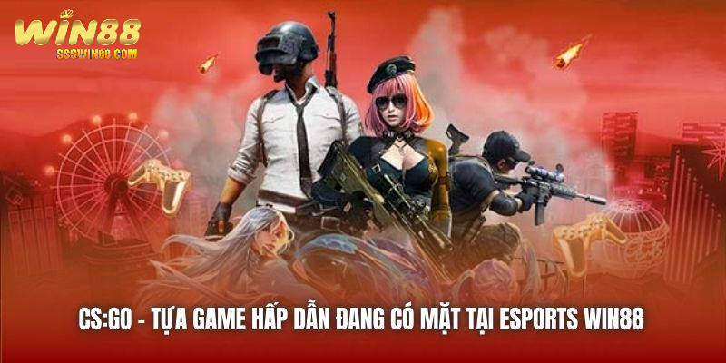 CS:GO - tựa game hấp dẫn đang có mặt tại Esports Win88