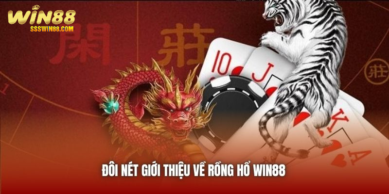Đôi nét giới thiệu về Rồng Hổ Win88