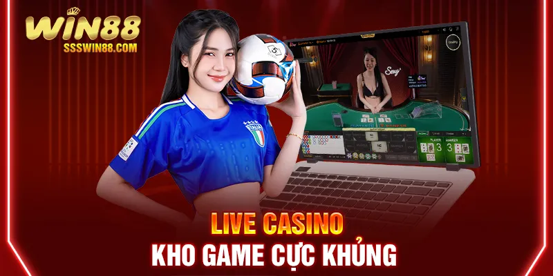 Live Casino - kho game cực khủng 