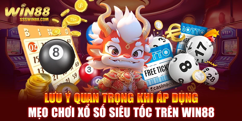 Lưu ý quan trọng khi áp dụng mẹo chơi xổ số siêu tốc trên WIN88 