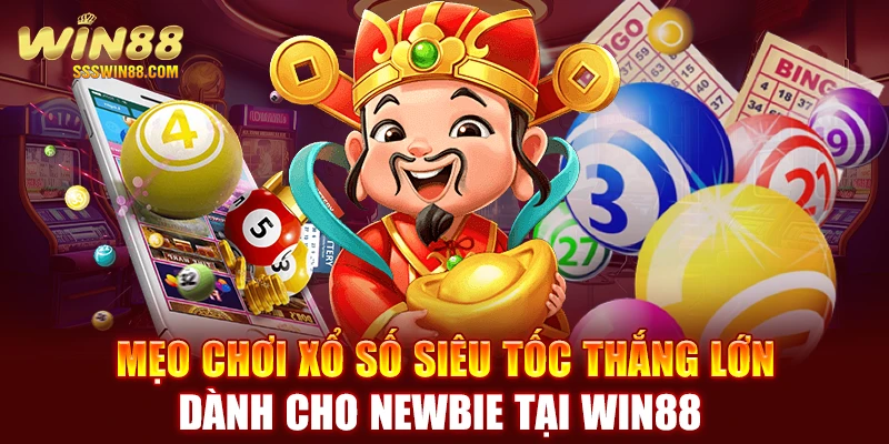 Mẹo chơi xổ số siêu tốc thắng lớn dành cho newbie tại WIN88 