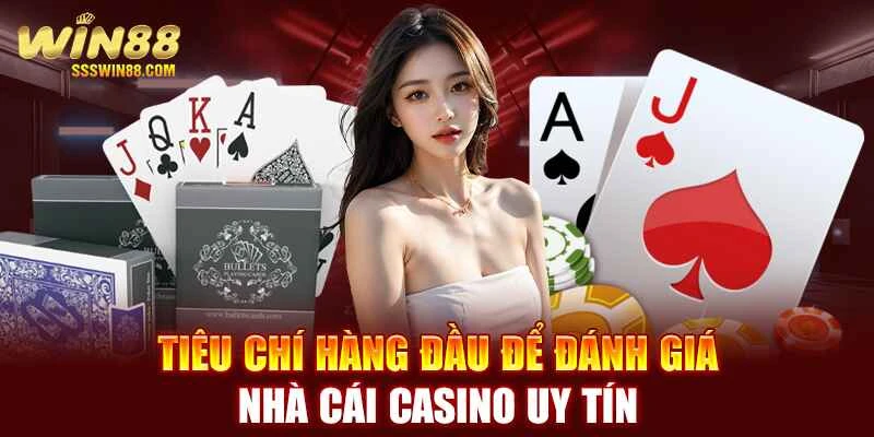 Tiêu chí hàng đầu để đánh giá nhà cái casino uy tín