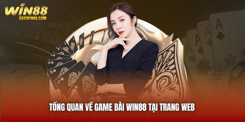 Tổng quan về game bài WIN88 tại trang web