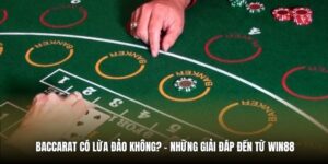 Baccarat Có Lừa Đảo Không? - Những Giải Đáp Đến Từ Win88