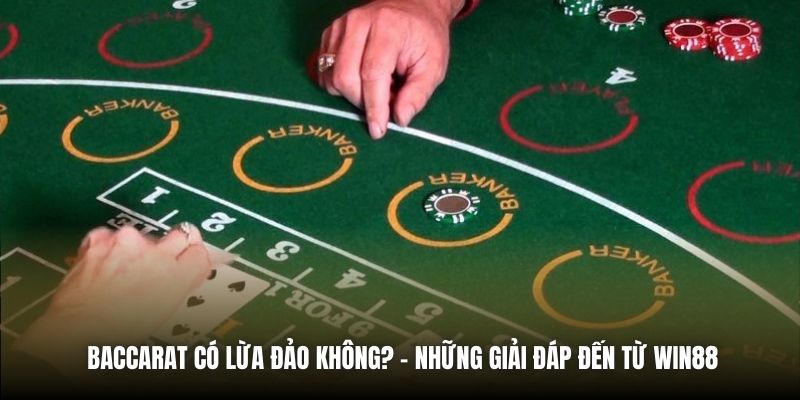 Baccarat Có Lừa Đảo Không? - Những Giải Đáp Đến Từ Win88