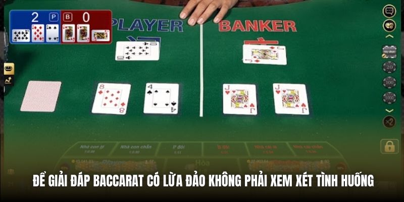 Để giải đáp Baccarat có lừa đảo không phải xem xét tình huống