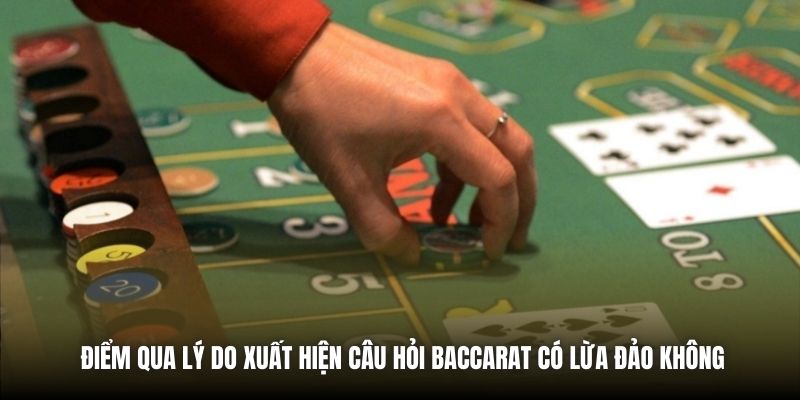 Điểm qua lý do xuất hiện câu hỏi Baccarat có lừa đảo không