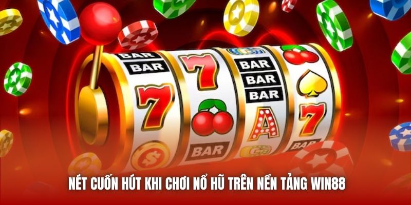 Nét cuốn hút khi chơi nổ trên nền tảng Win88