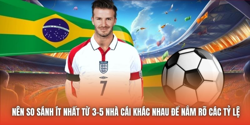 Nên so sánh ít nhất từ 3-5 nhà cái khác nhau để nắm rõ các tỷ lệ