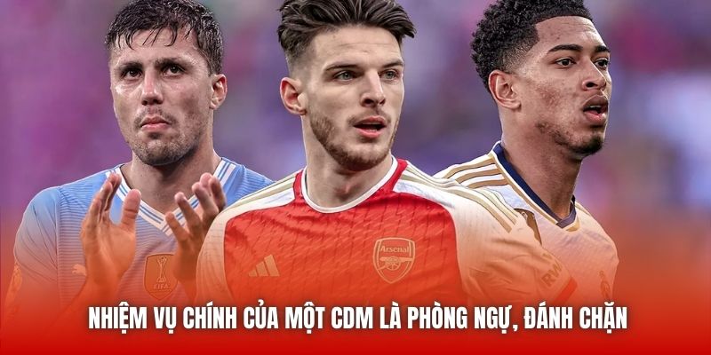 Nhiệm vụ chính của một CDM là phòng ngự, đánh chặn