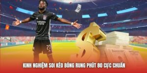 Kinh Nghiệm Soi Kèo Bóng Rung Phút 80 Cực Chuẩn