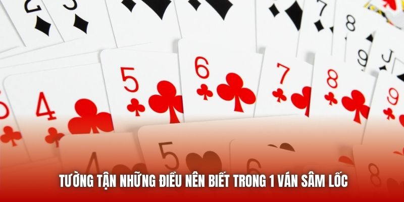 Tường tận những điều nên biết trong 1 ván Sâm Lốc