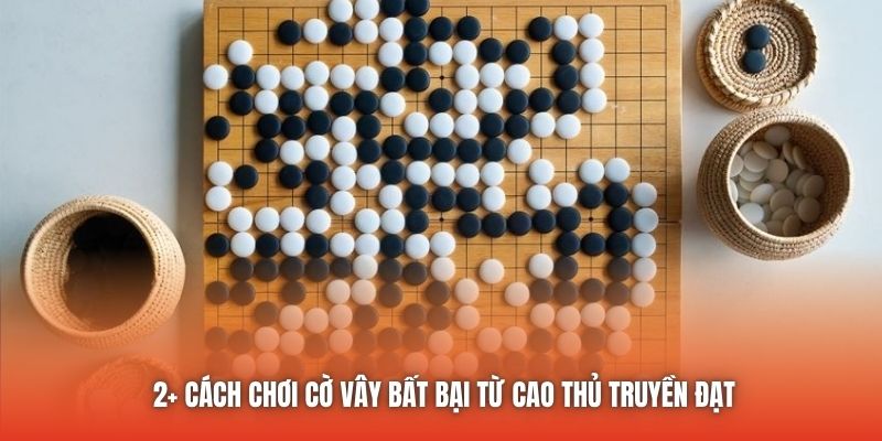 2+ cách chơi cờ vây bất bại từ cao thủ truyền đạt