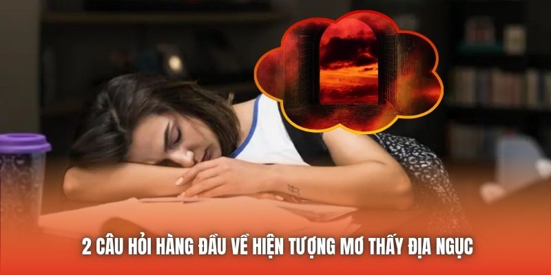 2 câu hỏi hàng đầu về hiện tượng mơ thấy địa ngục