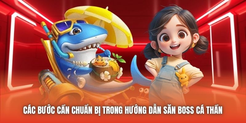 Các bước cần chuẩn bị trong hướng dẫn săn boss Cá Thần