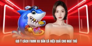 Gợi Ý Cách Farm Xu Bắn Cá Hiệu Quả Cho Ngư Thủ