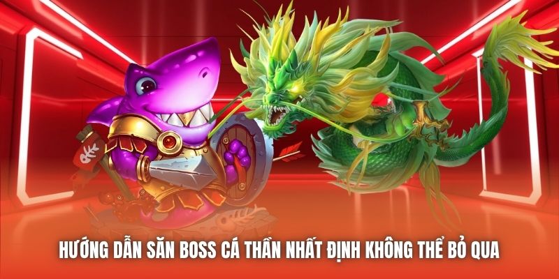 Hướng dẫn săn boss Cá Thần nhất định không thể bỏ qua