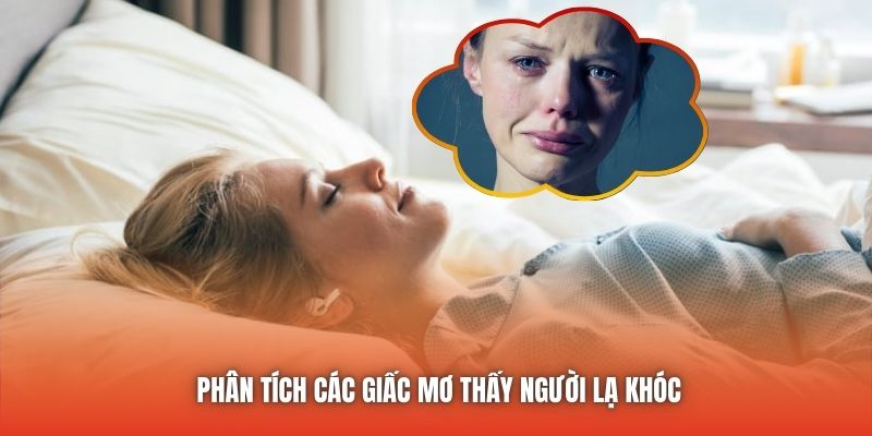 Phân tích các giấc mơ thấy người lạ khóc
