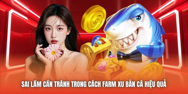 Sai lầm cần tránh trong cách farm xu bắn cá hiệu quả