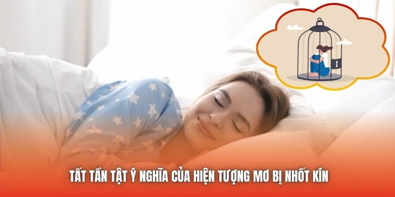 Tất tần tật ý nghĩa của hiện tượng mơ bị nhốt kín