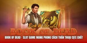Book Of Dead - Slot Game Mang Phong Cách Thần Thoại Cực Chất