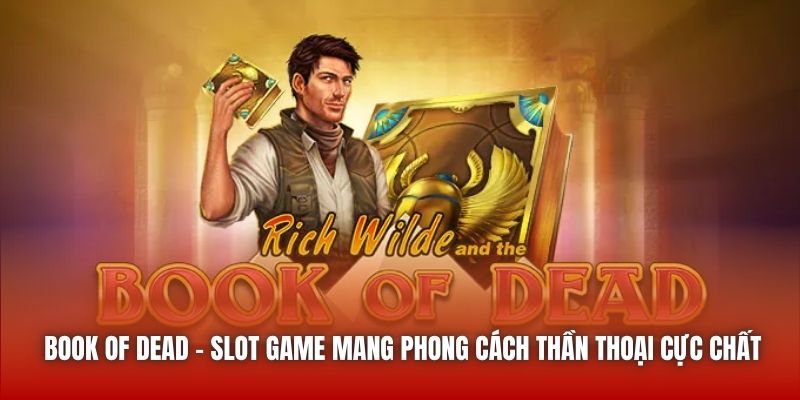Book Of Dead - Slot Game Mang Phong Cách Thần Thoại Cực Chất