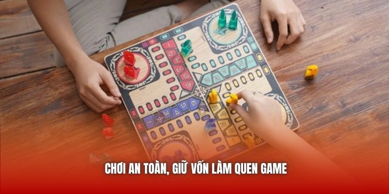 Chơi an toàn, giữ vốn làm quen game