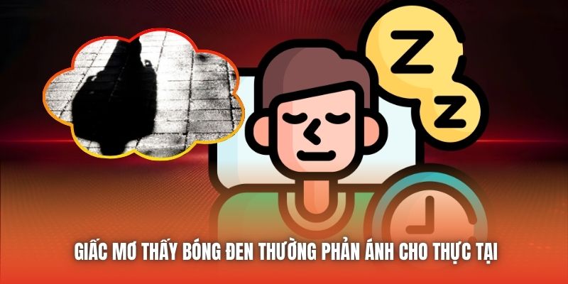 Giấc mơ thấy bóng đen thường phản ánh cho thực tại