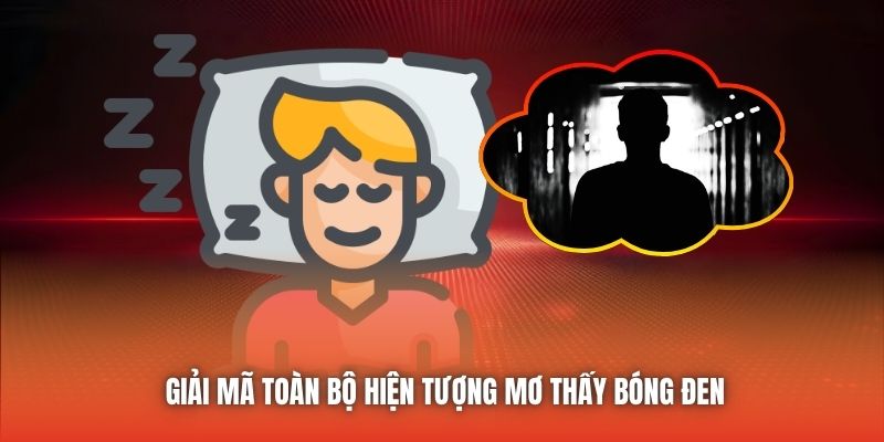Giải mã toàn bộ hiện tượng mơ thấy bóng đen