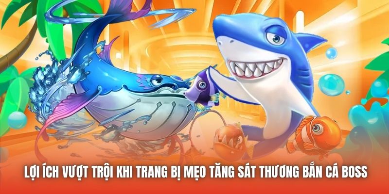 Lợi ích vượt trội khi trang bị mẹo tăng sát thương bắn cá boss