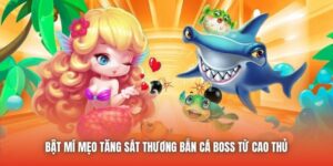 Bật Mí Mẹo Tăng Sát Thương Bắn Cá Boss Từ Cao Thủ