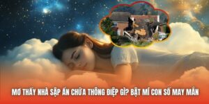 Mơ Thấy Nhà Sập Ẩn Chứa Thông Điệp Gì? Bật Mí Con Số May Mắn