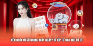 Nên Chơi Xổ Số Khung Mấy Ngày? Bí Kíp Từ Cao Thủ Lô Đề