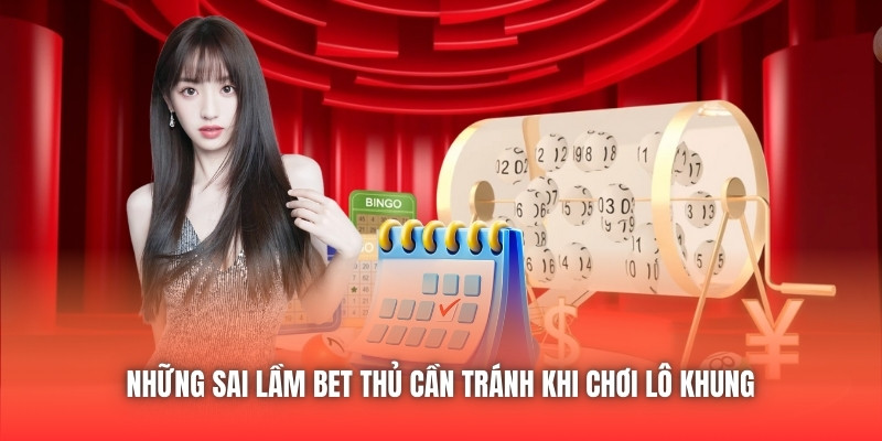 Những sai lầm bet thủ cần tránh khi chơi lô khung