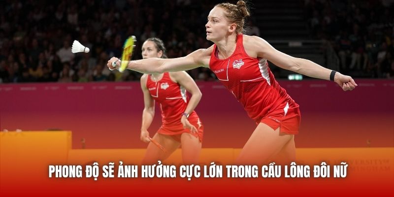 Phong độ sẽ ảnh hưởng cực lớn trong cầu lông đôi nữ