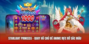 Starlight Princess - Quay Hũ Chủ Đề Anime Rực Rỡ Sắc Màu