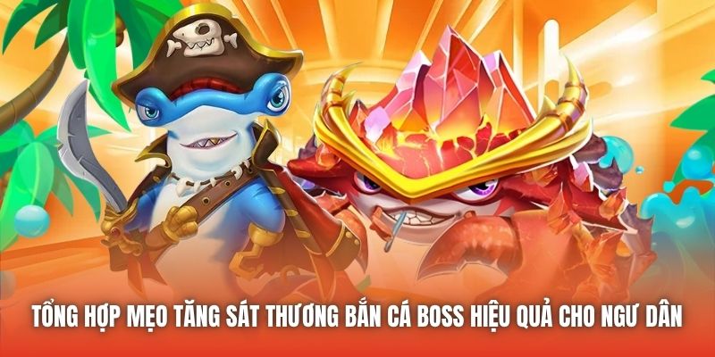 Tổng hợp mẹo tăng sát thương bắn cá boss hiệu quả cho ngư dân
