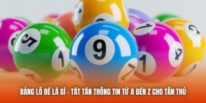 Bảng Lô Đề Là Gì - Tất Tần Thông Tin Từ A Đến Z Cho Tân Thủ