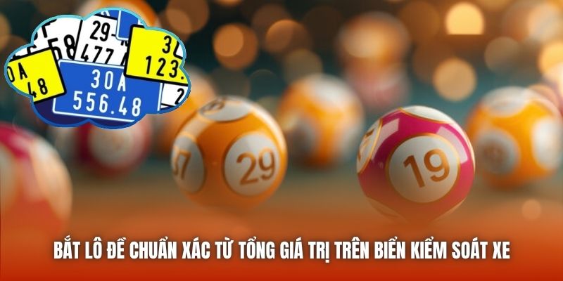 Bắt lô đề chuẩn xác từ tổng giá trị trên biển kiểm soát xe