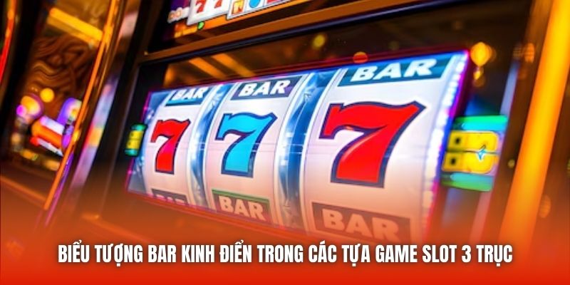 Biểu tượng BAR kinh điển trong các tựa game slot 3 trục