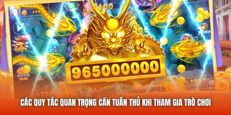 Các quy tắc quan trọng cần tuân thủ khi tham gia trò chơi